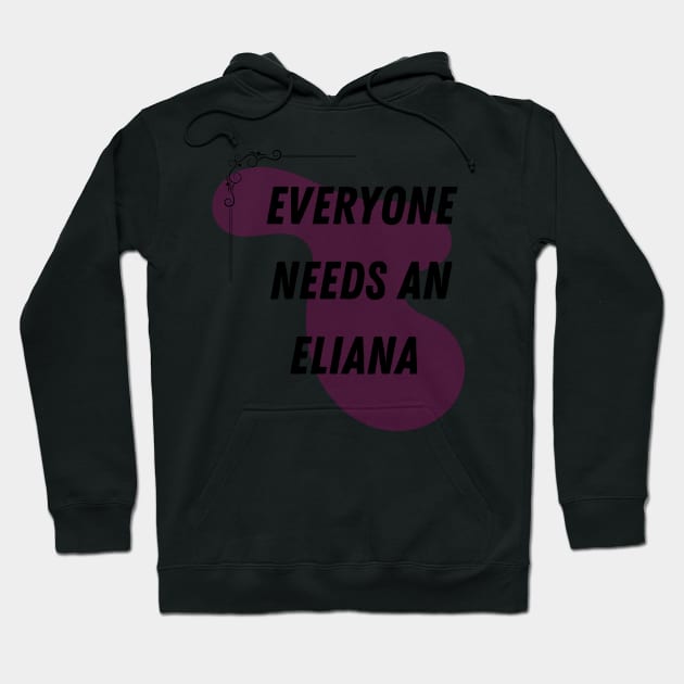 Eliana Name Design Everyone Needs An Eliana Hoodie by Alihassan-Art